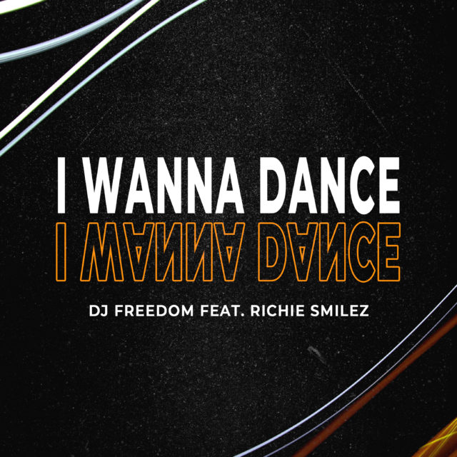 DJ Freedom - I Wanna Dance (feat. Richie Smilez)